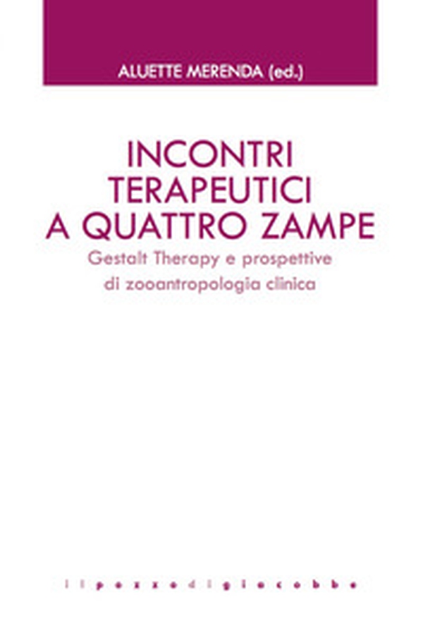 Incontri terapeutici a quattro zampe. Gestalt Therapy e prospettive di zooantropologia clinica - Librerie.coop Incontri terapeutici a quattro zampe. Gestalt Therapy e prospettive di zooantropologia clinica - Librerie.coop