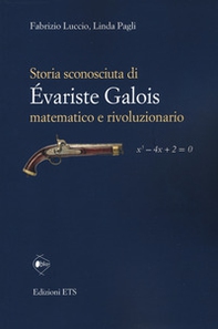 Storia sconosciuta di Évariste Galois matematico e rivoluzionario - Librerie.coop