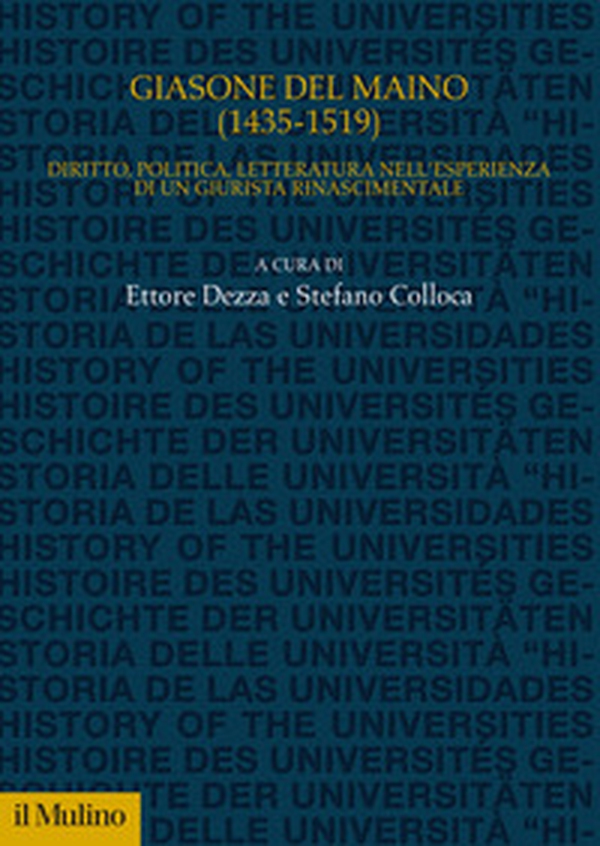 Giasone del Maino (1435-1519). Diritto, politica, letteratura nell'esperienza di un giurista rinascimentale - Librerie.coop Giasone del Maino (1435-1519). Diritto, politica, letteratura nell'esperienza di un giurista rinascimentale - Librerie.coop