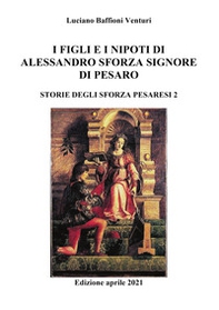 Figli e nipoti di Alessandro Sforza di Pesaro - Librerie.coop
