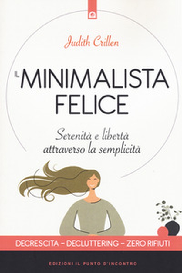 Il minimalista felice. Serenità e libertà attraverso la semplicità - Librerie.coop Il minimalista felice. Serenità e libertà attraverso la semplicità - Librerie.coop
