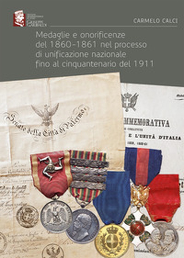 Medaglie e onorificenze del 1860-1861 nel processo di unificazione nazionale fino al cinquantenario del 1911 - Librerie.coop Medaglie e onorificenze del 1860-1861 nel processo di unificazione nazionale fino al cinquantenario del 1911 - Librerie.coop