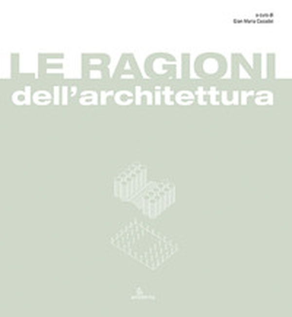 Le ragioni dell'architettura. Frammenti di razionalità eletti a matrici del progetto di architettura - Librerie.coop Le ragioni dell'architettura. Frammenti di razionalità eletti a matrici del progetto di architettura - Librerie.coop