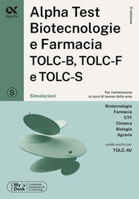Alpha Test. Biotecnologie e farmacia TOLC-B, TOLC-F e TOLC-S. Simulazioni. Ediz. MyDesk - Librerie.coop