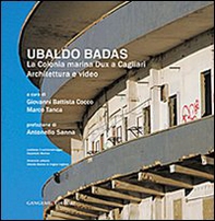 Ubaldo Badas. La colonia marina Dux a Cagliari. Architettura e video - Librerie.coop