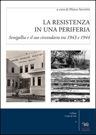 La resistenza in una periferia. Senigalia e il suo circondario tra 1943 e 1944 - Librerie.coop