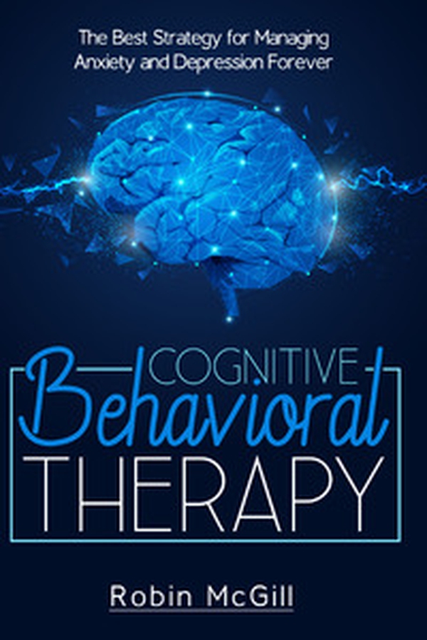 Cognitive behavioral therapy. The best strategy for managing anxiety and depression forever - Librerie.coop Cognitive behavioral therapy. The best strategy for managing anxiety and depression forever - Librerie.coop