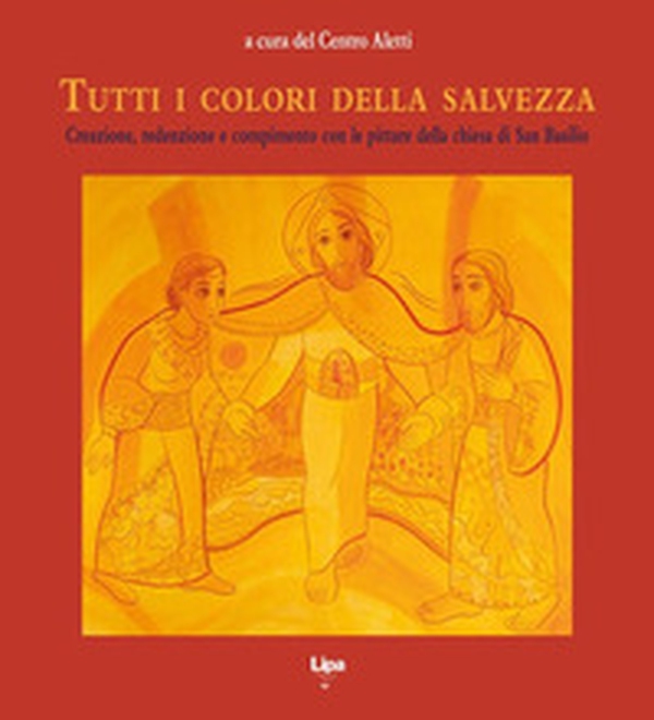 Tutti i colori della salvezza. Creazione, redenzione e compimento con le pitture della chiesa di San Basilio - Librerie.coop Tutti i colori della salvezza. Creazione, redenzione e compimento con le pitture della chiesa di San Basilio - Librerie.coop