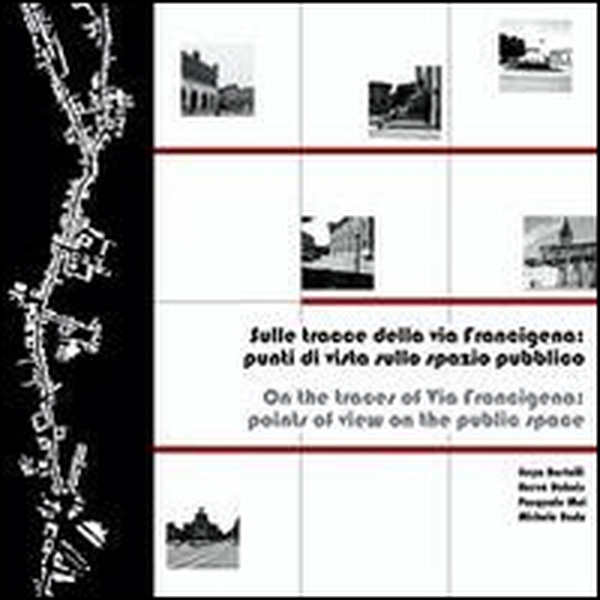 Sulle tracce della via Francigena. Punti di vista sullo spazio pubblico. Ediz. italiana e inglese - Librerie.coop Sulle tracce della via Francigena. Punti di vista sullo spazio pubblico. Ediz. italiana e inglese - Librerie.coop