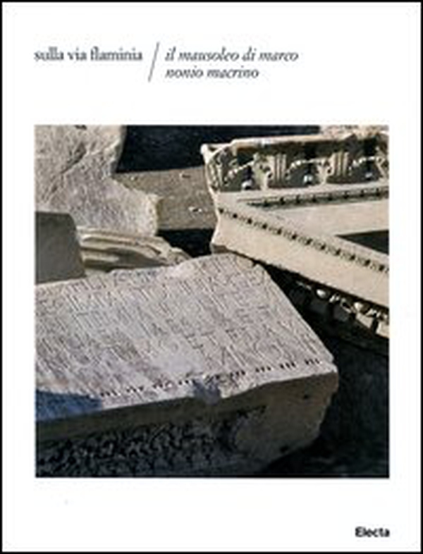 Sulla via Flaminia. Il mausoleo di Marco Nonio Macrino - Librerie.coop Sulla via Flaminia. Il mausoleo di Marco Nonio Macrino - Librerie.coop