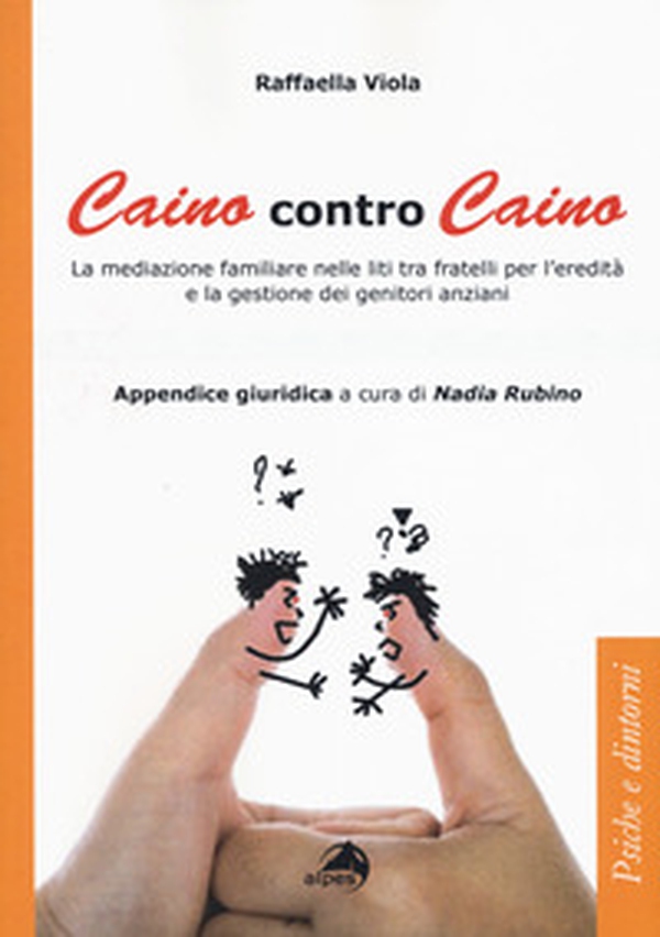 Caino contro Caino. La mediazione familiare nelle liti tra fratelli per l'eredità e la gestione dei genitori anziani - Librerie.coop Caino contro Caino. La mediazione familiare nelle liti tra fratelli per l'eredità e la gestione dei genitori anziani - Librerie.coop