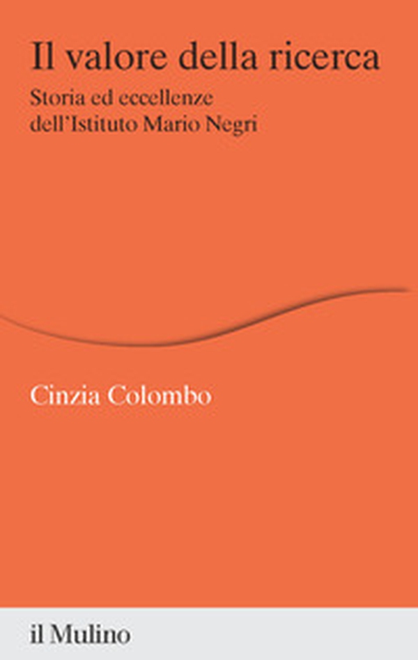 Il valore della ricerca. Storia ed eccellenze dell'Istituto Mario Negri - Librerie.coop Il valore della ricerca. Storia ed eccellenze dell'Istituto Mario Negri - Librerie.coop