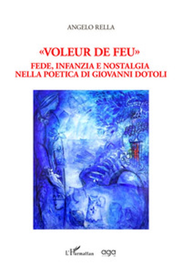 «Voleur de feu». Fede, infanzia e nostalgia nella poesia di Giovanni Dotoli - Librerie.coop «Voleur de feu». Fede, infanzia e nostalgia nella poesia di Giovanni Dotoli - Librerie.coop