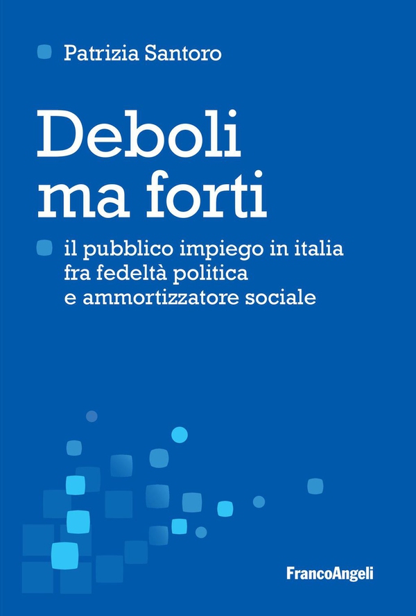 Deboli ma forti. Il pubblico impiego in Italia tra fedeltà politica e ammortizzatore sociale - Librerie.coop Deboli ma forti. Il pubblico impiego in Italia tra fedeltà politica e ammortizzatore sociale - Librerie.coop