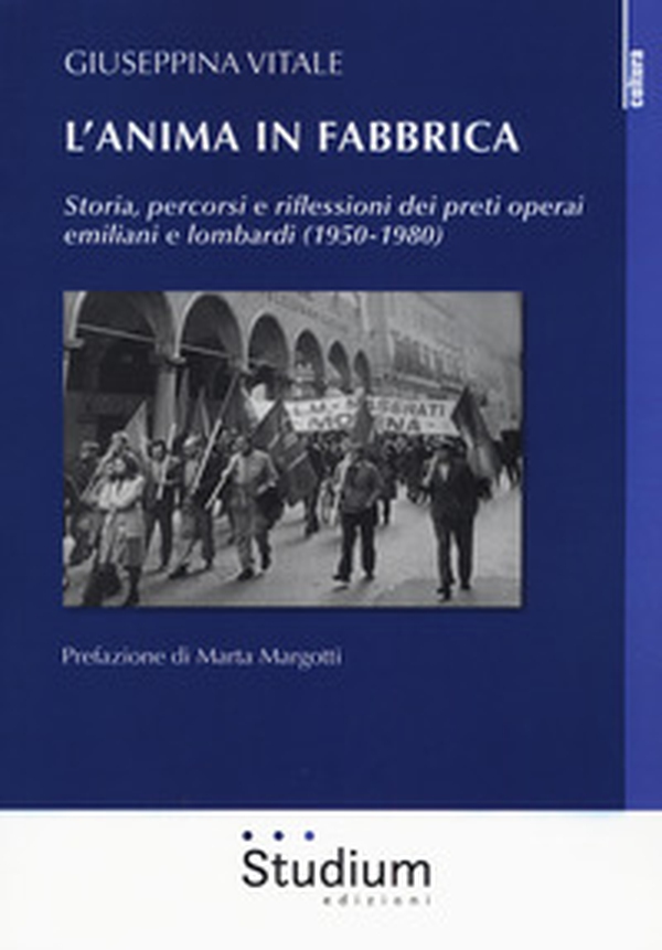 L'anima in fabbrica. Storia, percorsi e riflessioni dei preti operai emiliani e lombardi (1950-1980) - Librerie.coop L'anima in fabbrica. Storia, percorsi e riflessioni dei preti operai emiliani e lombardi (1950-1980) - Librerie.coop