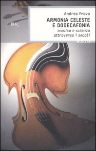 Armonia celeste e dodecafonia. Musica e scienza attraverso i secoli - Librerie.coop