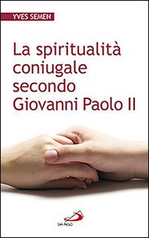La spiritualità coniugale secondo Giovanni Paolo II - Librerie.coop La spiritualità coniugale secondo Giovanni Paolo II - Librerie.coop