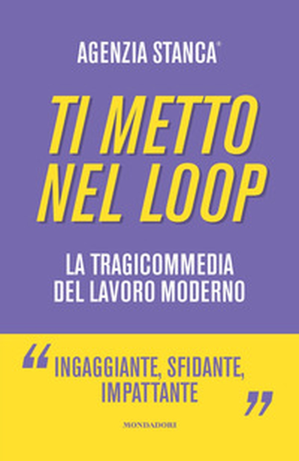 Ti metto nel loop. La tragicommedia del lavoro moderno - Librerie.coop Ti metto nel loop. La tragicommedia del lavoro moderno - Librerie.coop