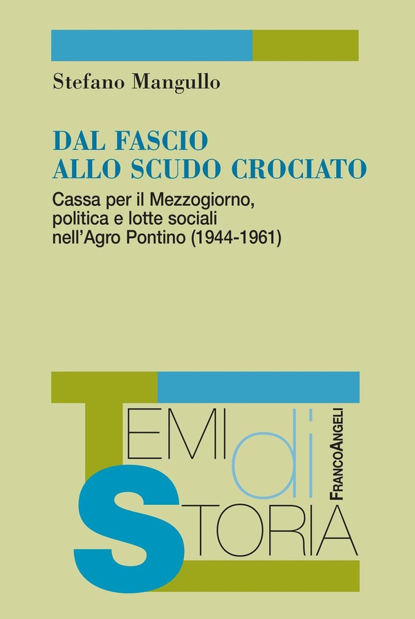 Dal fascio allo scudo crociato. Cassa per il Mezzogiorno, politica e lotte sociali nell'Agro Pontino (1944-1961) - Librerie.coop Dal fascio allo scudo crociato. Cassa per il Mezzogiorno, politica e lotte sociali nell'Agro Pontino (1944-1961) - Librerie.coop