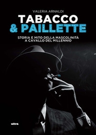 Tabacco & paillette. Storia e mito della mascolinità a cavallo del millennio - Librerie.coop