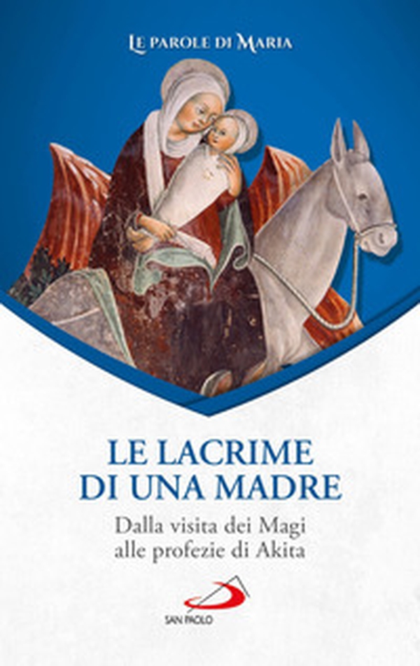 Le lacrime di una madre. Dalla visita dei Magi alle profezie di Akita - Librerie.coop Le lacrime di una madre. Dalla visita dei Magi alle profezie di Akita - Librerie.coop