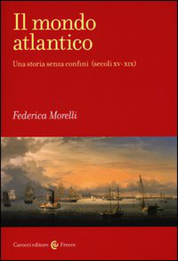 Il mondo atlantico. Una storia senza confini (secoli XV-XIX) - Librerie.coop Il mondo atlantico. Una storia senza confini (secoli XV-XIX) - Librerie.coop