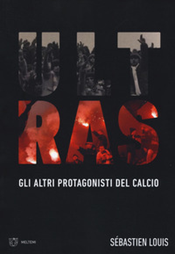 Ultras. Gli altri protagonisti del calcio - Librerie.coop Ultras. Gli altri protagonisti del calcio - Librerie.coop
