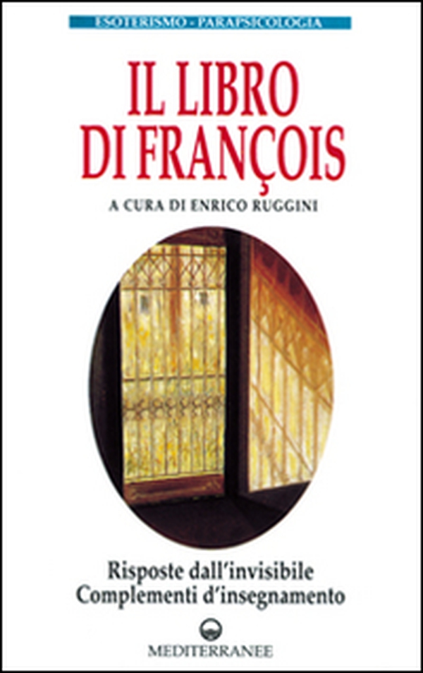 Il libro di François. Risposte dall'invisibile e complementi d'insegnamento - Librerie.coop Il libro di François. Risposte dall'invisibile e complementi d'insegnamento - Librerie.coop