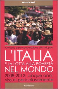 L'Italia e la lotta alla povertà del mondo. 2008-2012: cinque anni vissuti pericolosamente - Librerie.coop