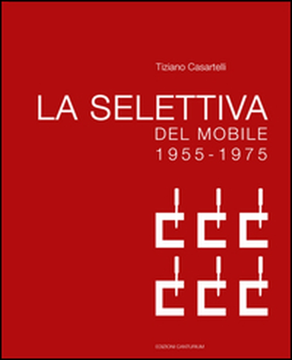 La selettiva del mobile (1955-1975). Il contributo di Cantù all'evoluzione del design in Italia - Librerie.coop La selettiva del mobile (1955-1975). Il contributo di Cantù all'evoluzione del design in Italia - Librerie.coop