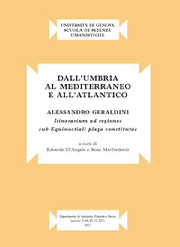 Dall'Umbria al mediterraneo e all'atlantico. Alessandro Geraldini. «Itinerarium ad regiones sub equinoctiali plaga constitutas» - Librerie.coop Dall'Umbria al mediterraneo e all'atlantico. Alessandro Geraldini. «Itinerarium ad regiones sub equinoctiali plaga constitutas» - Librerie.coop