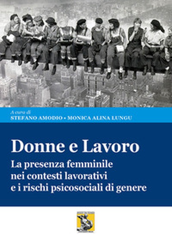 Donne e lavoro. La presenza femminile nei contesti lavorativi e i rischi psicosociali di genere - Librerie.coop Donne e lavoro. La presenza femminile nei contesti lavorativi e i rischi psicosociali di genere - Librerie.coop