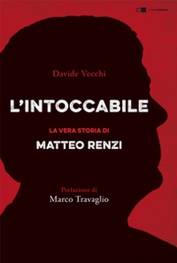 L'intoccabile. La vera storia di Matteo Renzi - Librerie.coop