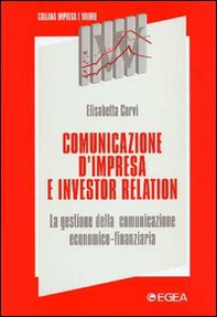 Comunicazione d'impresa e investor relation. La gestione della comunicazione economico-finanziaria - Librerie.coop