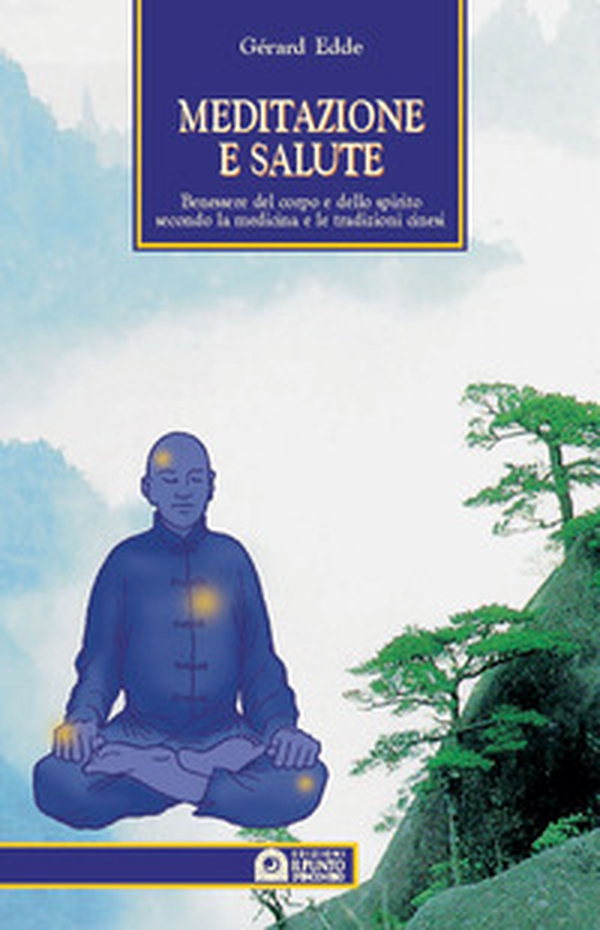 Meditazione e salute. Benessere del corpo e dello spirito secondo la medicina e le tradizioni cinesi - Librerie.coop Meditazione e salute. Benessere del corpo e dello spirito secondo la medicina e le tradizioni cinesi - Librerie.coop