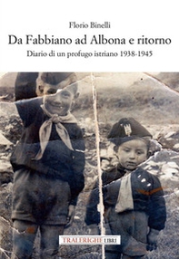 Da Fabbiano ad Albona e ritorno. Diario di un profugo istriano 1938-1945 - Librerie.coop