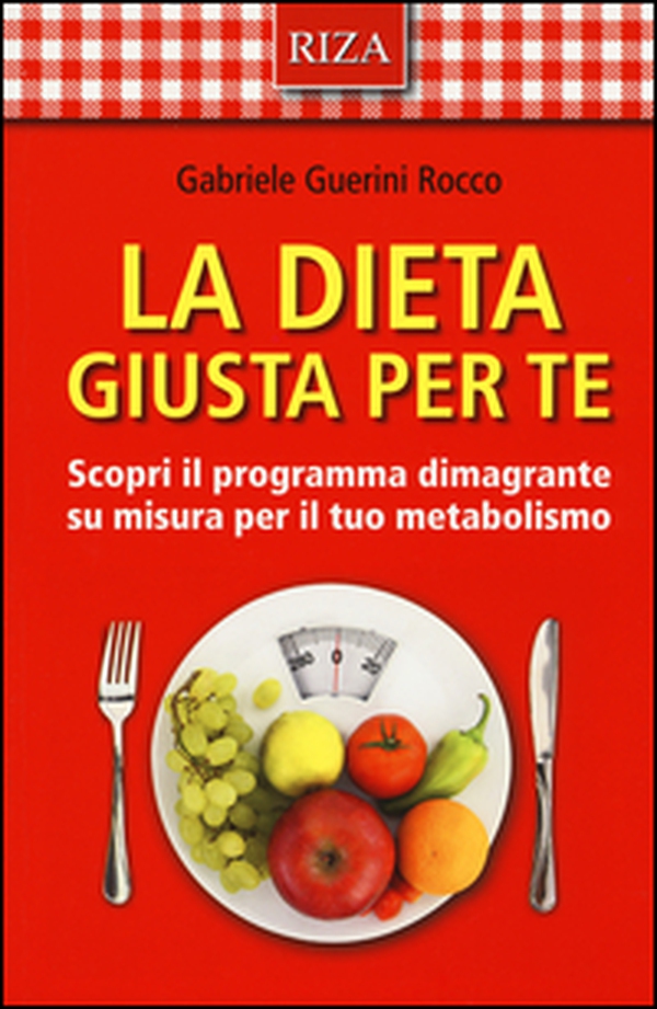 La dieta giusta per te. Scopri il programma dimagrante su misura per il tuo metabolismo - Librerie.coop La dieta giusta per te. Scopri il programma dimagrante su misura per il tuo metabolismo - Librerie.coop
