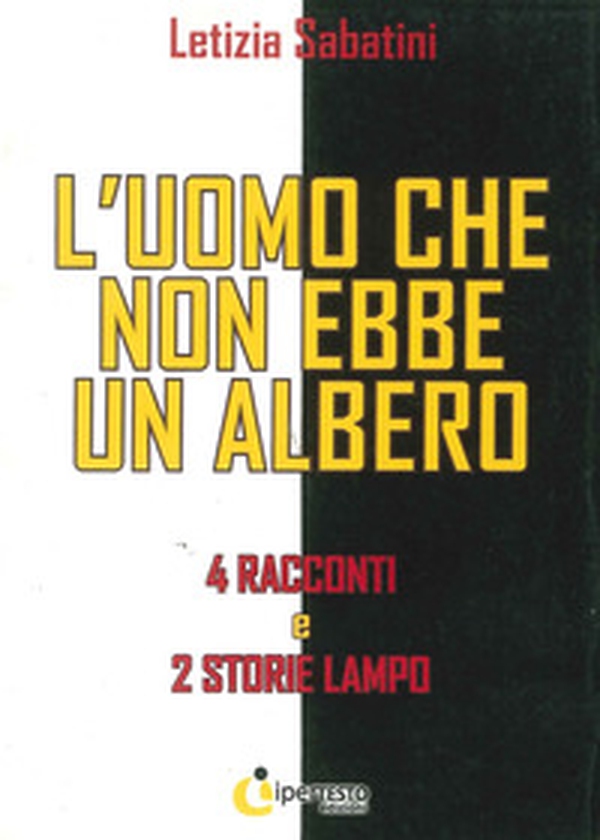L'uomo che non ebbe un albero. 4 Racconti e 2 storie lampo - Librerie.coop L'uomo che non ebbe un albero. 4 Racconti e 2 storie lampo - Librerie.coop