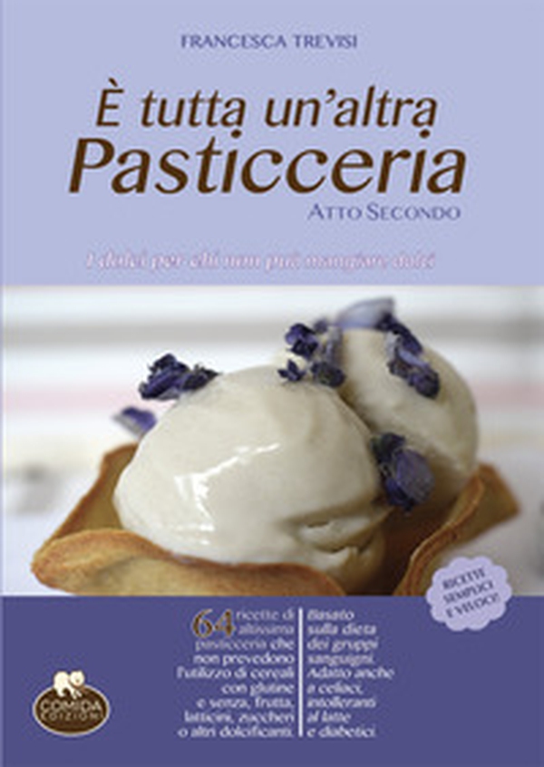 È tutta un'altra pasticceria. I dolci per chi non può mangiare dolci - Vol. 2 - Librerie.coop È tutta un'altra pasticceria. I dolci per chi non può mangiare dolci - Vol. 2 - Librerie.coop