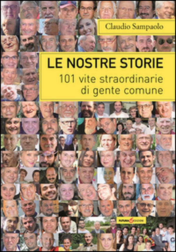 Le nostre storie. 101 vite straordinarie di gente comune - Librerie.coop Le nostre storie. 101 vite straordinarie di gente comune - Librerie.coop