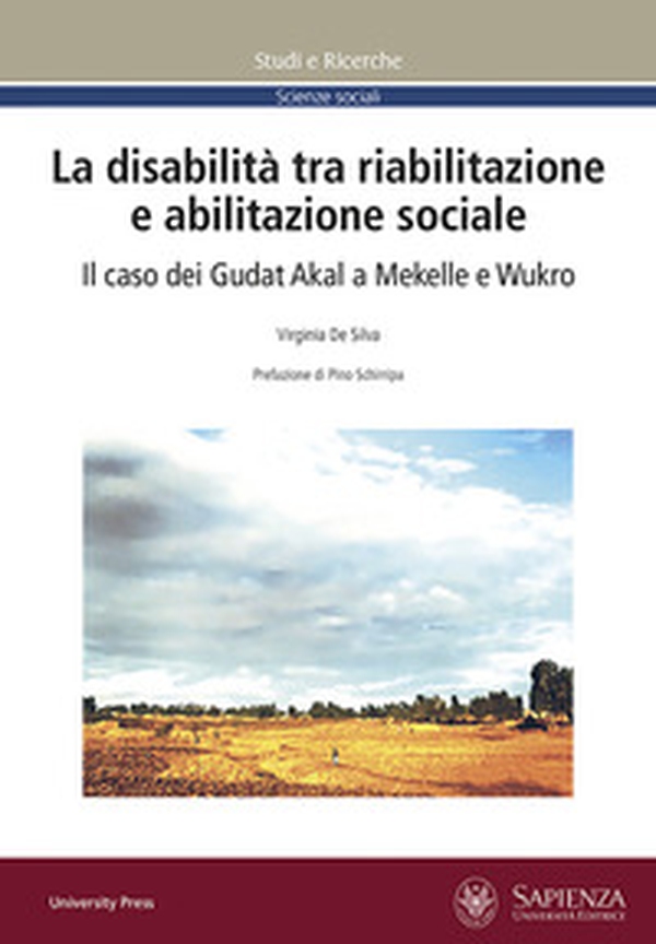 La disabilità tra riabilitazione e abilitazione sociale. Il caso dei Gudat Akal a Mekelle e Wukro - Librerie.coop La disabilità tra riabilitazione e abilitazione sociale. Il caso dei Gudat Akal a Mekelle e Wukro - Librerie.coop
