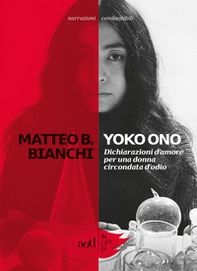 Yoko Ono. Dichiarazioni d'amore per una donna circondata d'odio - Librerie.coop