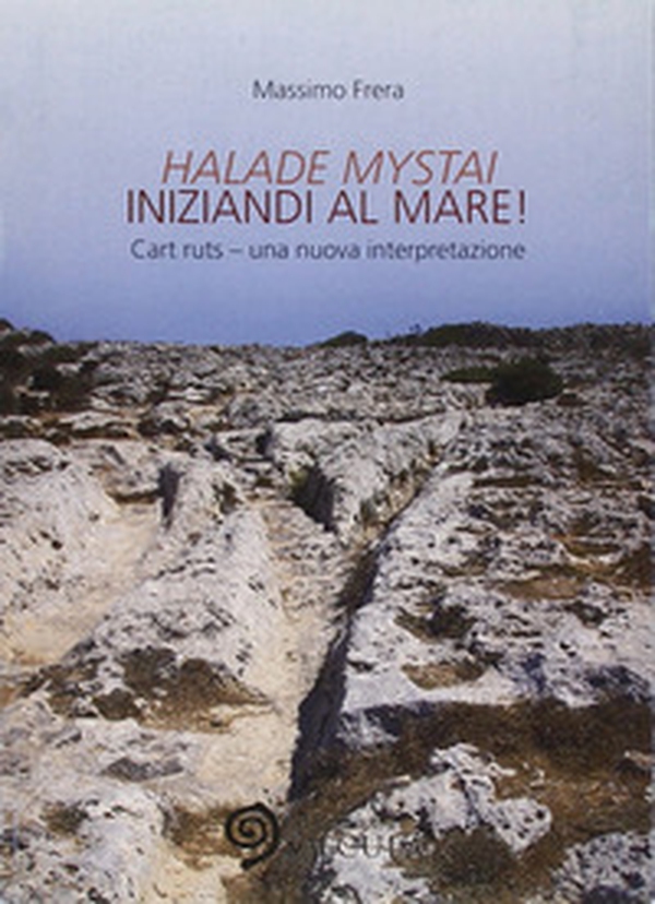 Halade mystai-Iniziandi al mare! Cart ruts, una nuova interpretazione - Librerie.coop Halade mystai-Iniziandi al mare! Cart ruts, una nuova interpretazione - Librerie.coop