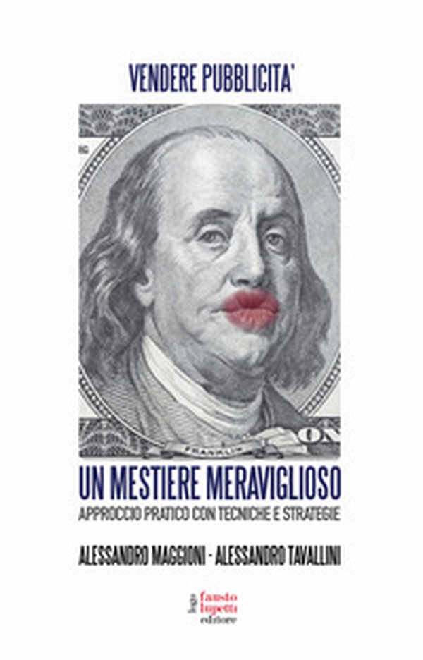 Un mestiere meraviglioso. Vendere pubblicità. Approccio pratico con tecniche e strategie - Librerie.coop Un mestiere meraviglioso. Vendere pubblicità. Approccio pratico con tecniche e strategie - Librerie.coop