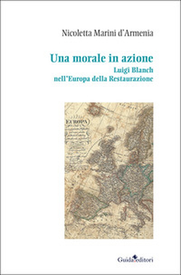 Una morale in azione. Luigi Blanch nell'Europa della Restaurazione - Librerie.coop Una morale in azione. Luigi Blanch nell'Europa della Restaurazione - Librerie.coop
