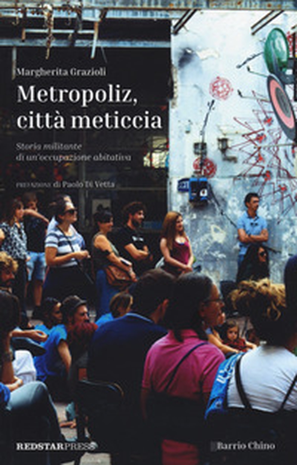 Metropoliz, città meticcia. Storia militante di un'occupazione abitativa - Librerie.coop Metropoliz, città meticcia. Storia militante di un'occupazione abitativa - Librerie.coop