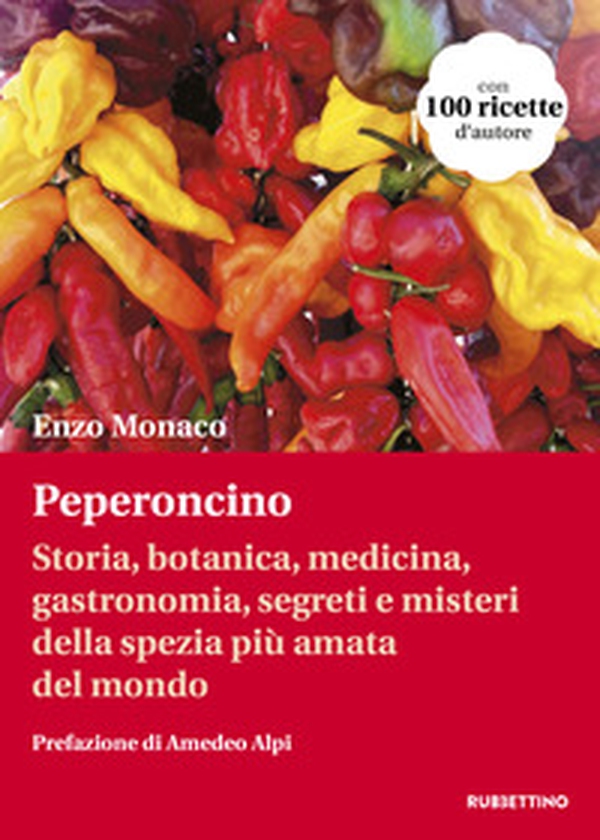 Peperoncino. Storia, botanica, medicina, gastronomia, segreti e misteri della spezia più amata del mondo - Librerie.coop Peperoncino. Storia, botanica, medicina, gastronomia, segreti e misteri della spezia più amata del mondo - Librerie.coop