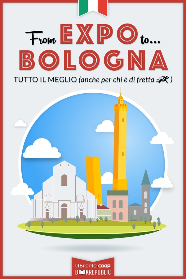From EXPO to Bologna. Tutto il meglio (anche per chi è di fretta) - Librerie.coop From EXPO to Bologna. Tutto il meglio (anche per chi è di fretta) - Librerie.coop