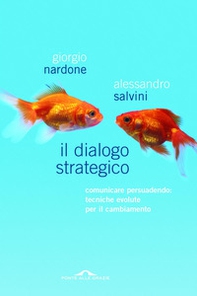 Il dialogo strategico. Comunicare persuadendo: tecniche evolute per il cambiamento - Librerie.coop