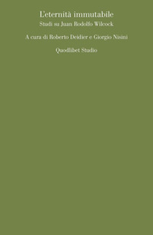 L'eternità immutabile. Studi su Juan Rodolfo Wilcock - Librerie.coop L'eternità immutabile. Studi su Juan Rodolfo Wilcock - Librerie.coop